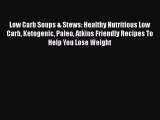 Download Low Carb Soups & Stews: Healthy Nutritious Low Carb Ketogenic Paleo Atkins Friendly