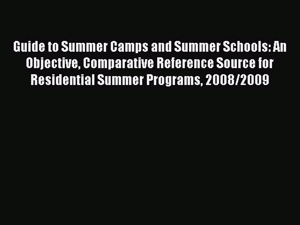 Read Guide to Summer Camps and Summer Schools: An Objective Comparative Reference Source for