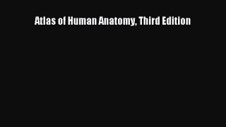 Read Atlas of Human Anatomy Third Edition Ebook Free