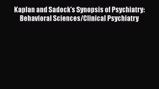 Download Kaplan and Sadock's Synopsis of Psychiatry: Behavioral Sciences/Clinical Psychiatry