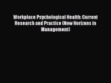 Read Workplace Psychological Health: Current Research and Practice (New Horizons in Management)