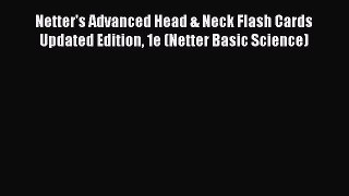 Read Netter's Advanced Head & Neck Flash Cards Updated Edition 1e (Netter Basic Science) Ebook
