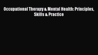 Read Occupational Therapy & Mental Health: Principles Skills & Practice Free Books