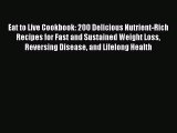 Download Eat to Live Cookbook: 200 Delicious Nutrient-Rich Recipes for Fast and Sustained Weight