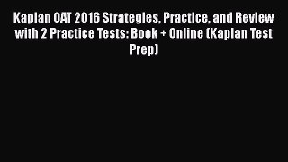 PDF Kaplan OAT 2016 Strategies Practice and Review with 2 Practice Tests: Book + Online (Kaplan