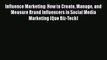 PDF Influence Marketing: How to Create Manage and Measure Brand Influencers in Social Media