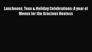 Read Books Luncheons Teas & Holiday Celebrations: A year of Menus for the Gracious Hostess