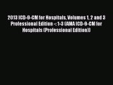 Read 2013 ICD-9-CM for Hospitals Volumes 1 2 and 3 Professional Edition -: 1-3 (AMA ICD-9-CM
