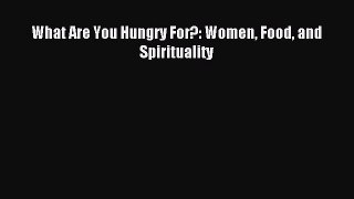 READ book What Are You Hungry For?: Women Food and Spirituality# Full E-Book