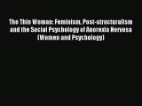 READ book The Thin Woman: Feminism Post-structuralism and the Social Psychology of Anorexia