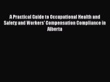 Read A Practical Guide to Occupational Health and Safety and Workers' Compensation Compliance
