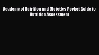 Read Academy of Nutrition and Dietetics Pocket Guide to Nutrition Assessment Ebook Free