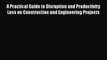 Read A Practical Guide to Disruption and Productivity Loss on Construction and Engineering