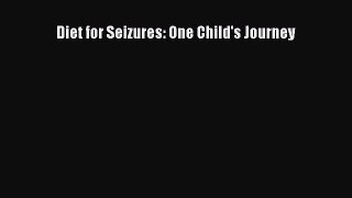 Read Diet for Seizures: One Child's Journey Ebook Free