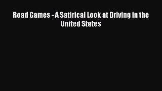 [Read] Road Games - A Satirical Look at Driving in the United States E-Book Free