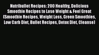READ FREE E-books Nutribullet Recipes: 200 Healthy Delicious Smoothie Recipes to Lose Weight