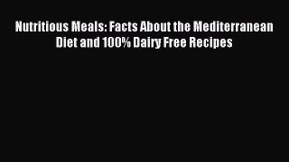 READ FREE E-books Nutritious Meals: Facts About the Mediterranean Diet and 100% Dairy Free