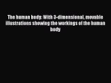 Read The human body: With 3-dimensional movable illustrations showing the workings of the human