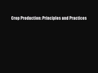 Read Books Crop Production: Principles and Practices ebook textbooks