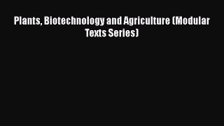Read Books Plants Biotechnology and Agriculture (Modular Texts Series) E-Book Free
