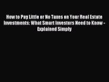 Read How to Pay Little or No Taxes on Your Real Estate Investments: What Smart Investors Need