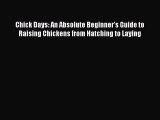 Read Books Chick Days: An Absolute Beginner's Guide to Raising Chickens from Hatching to Laying