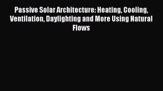 Download Passive Solar Architecture: Heating Cooling Ventilation Daylighting and More Using