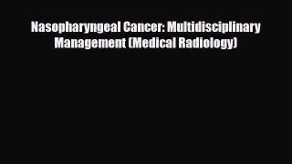 Read Nasopharyngeal Cancer: Multidisciplinary Management (Medical Radiology) Free Books