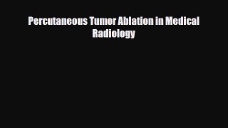 PDF Percutaneous Tumor Ablation in Medical Radiology Book Online