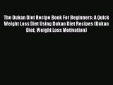 Downlaod Full [PDF] Free The Dukan Diet Recipe Book For Beginners: A Quick Weight Loss Diet