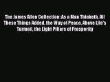 Read The James Allen Collection: As a Man Thinketh All These Things Added the Way of Peace