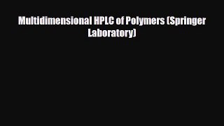 Read Multidimensional HPLC of Polymers (Springer Laboratory) Free Books