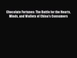 Read Books Chocolate Fortunes: The Battle for the Hearts Minds and Wallets of China's Consumers