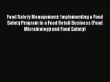 Read Books Food Safety Management: Implementing a Food Safety Program in a Food Retail Business