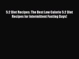 READ book 5:2 Diet Recipes: The Best Low Calorie 5:2 Diet Recipes for Intermittent Fasting