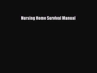 [Download] Nursing Home Survival Manual PDF Online