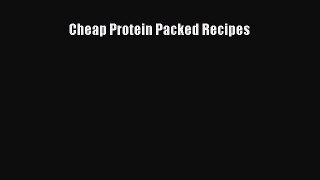 READ FREE E-books Cheap Protein Packed Recipes Free Online