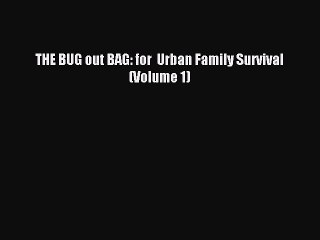 [Download] THE BUG out BAG: for  Urban Family Survival (Volume 1) Read Online
