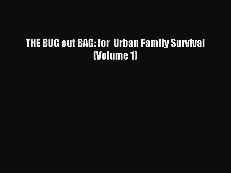 [Download] THE BUG out BAG: for  Urban Family Survival (Volume 1) Read Online