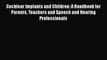 Download Cochlear Implants and Children: A Handbook for Parents Teachers and Speech and Hearing