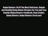 READ FREE E-books Dump Dinners: 30 Of The Most Delicious Simple and Healthy Dump Dinner Recipes