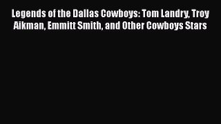 Free [PDF] Downlaod Legends of the Dallas Cowboys: Tom Landry Troy Aikman Emmitt Smith and