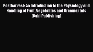 Download Books Postharvest: An Introduction to the Physiology and Handling of Fruit Vegetables