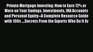 Read Private Mortgage Investing: How to Earn 12% or More on Your Savings Investments IRA Accounts
