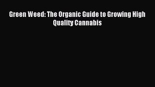 Download Green Weed: The Organic Guide to Growing High Quality Cannabis PDF Free