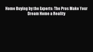 Read Home Buying by the Experts: The Pros Make Your Dream Home a Reality ebook textbooks