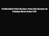 READ book 24 Affordable Paleo Recipes: Paleo Diet Recipes On A Budget Meals Under $10! Free