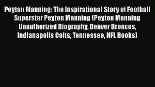 EBOOK ONLINE Peyton Manning: The Inspirational Story of Football Superstar Peyton Manning