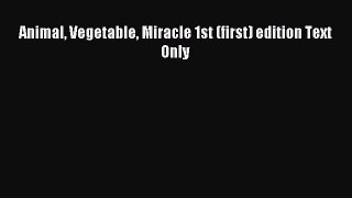 Read Animal Vegetable Miracle 1st (first) edition Text Only PDF Online