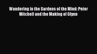 Read Wandering in the Gardens of the Mind: Peter Mitchell and the Making of Glynn Free Books